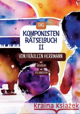 Komponistenr?tselbuch 2: Band 2 Fr?ulein Herrmann 9783759751089 Bod - Books on Demand