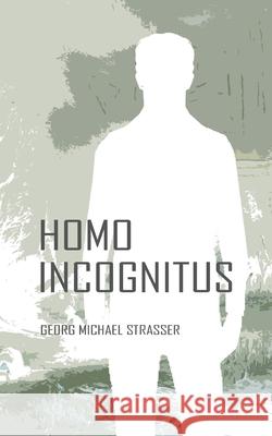 Homo Incognitus Georg Michael Strasser 9783759751188