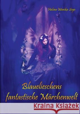 Blauelieschens fantastische M?rchenwelt Halina Monika Sega 9783759751843 Bod - Books on Demand