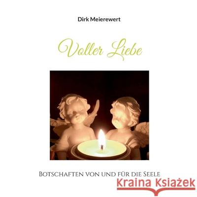 Voller Liebe: Botschaften von und f?r die Seele Dirk Meierewert 9783759758569 Bod - Books on Demand