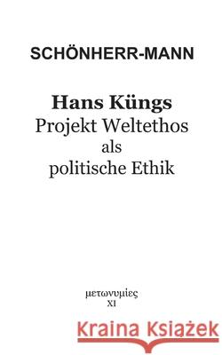 Hans K?ngs Projekt Weltethos als politische Ethik Hans-Martin Sch?nherr-Mann 9783759758897 Bod - Books on Demand