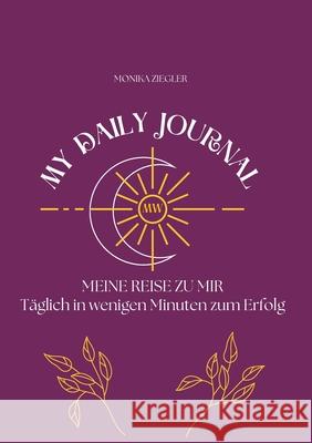 My daily Journal: Meine Reise zu mir Monika Ziegler 9783759759764