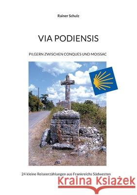 Via Podiensis: Pilgern zwischen Conques und Moissac Rainer Schulz 9783759759856 Bod - Books on Demand