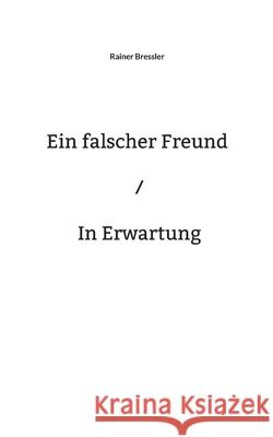 Ein falscher Freund / In Erwartung Rainer Bressler 9783759760951