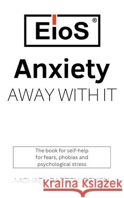 Anxiety? Away with it!: A self-help book for those with anxiety and stress Michael Barten-Renon 9783759761040 Bod - Books on Demand