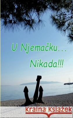 U Njemacku... Nikada!!! Ljubica Poscic 9783759767042