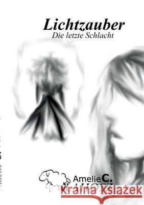 Lichtzauber: die letzte Schlacht Amelie C. Vlahosz 9783759767233 Bod - Books on Demand