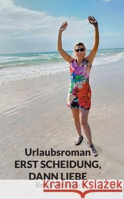 Urlaubsroman Erst Scheidung, dann Liebe Bernd Friedrich 9783759767257