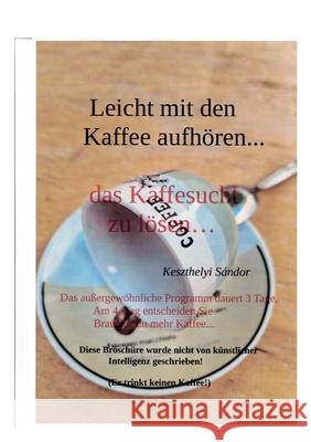 leicht mit den kaffee aufh?ren: das kaffeesucht zu l?sen Sandor Keszthelyi 9783759767448