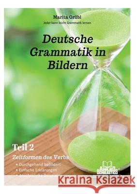 Grammatik - Die aufbauenden Teile: Teil 2: Zeitformen des Verbs Marita Gr?bl 9783759767721