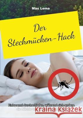 Der Stechm?cken-Hack: Entspannt durchschlafen Max Lema 9783759767936