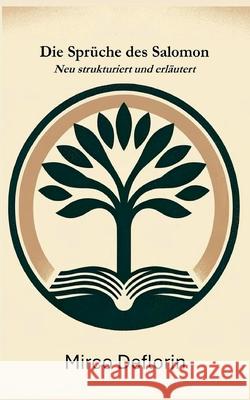 Die Spr?che des Salomon: Neu strukturiert und erl?utert Mirco Deflorin 9783759769374 Bod - Books on Demand