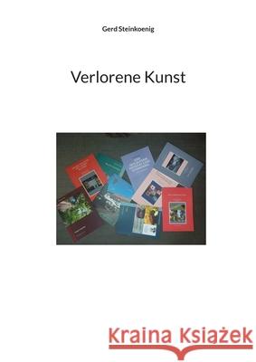 Verlorene Kunst Gerd Steinkoenig 9783759769725 Bod - Books on Demand