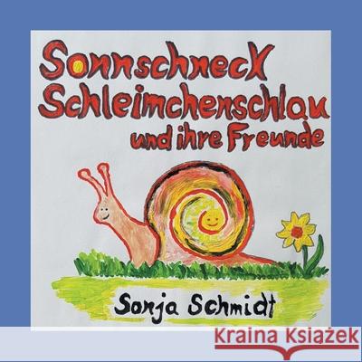 Sonnschneck Schleimchenschlau und ihre Freunde Sonja Schmidt 9783759769947