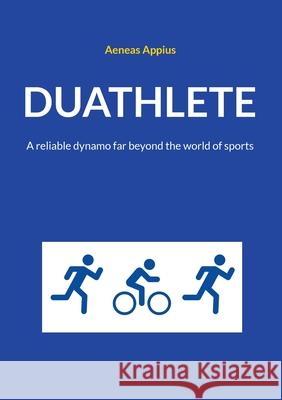 Duathlete: A reliable dynamo far beyond the world of sports Aeneas Appius 9783759770196