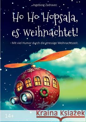 Ho Ho Hopsala, es weihnachtet!: Mit viel Humor durch die stressige Weihnachtszeit Ingeborg Zadravec 9783759770332 Bod - Books on Demand