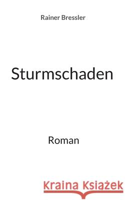 Sturmschaden: Roman Rainer Bressler 9783759770349 Bod - Books on Demand