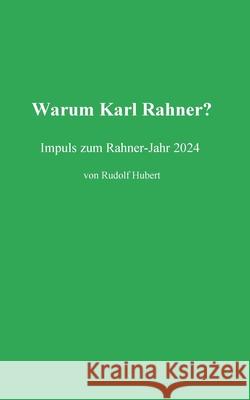 Warum Rahner?: Impulse zum Rahner-Jahr 2024 Rudolf Hubert 9783759770745