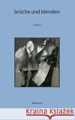 br?che und blenden: Gedichte Aw Korsch 9783759770752