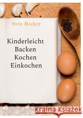 Kinderleicht Backen Kochen Einkochen Sven Becker 9783759770882