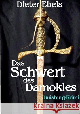 Das Schwert des Damokles: Duisburg-Krimi Dieter Ebels 9783759770974 Bod - Books on Demand