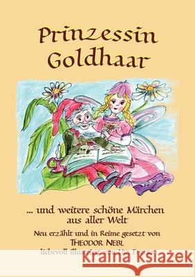 Prinzessin Goldhaar: und weitere sch?ne M?rchen aus aller Welt Theodor Nebl 9783759776884