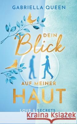 Dein Blick auf meiner Haut: Love & Secrets Gabriella Queen 9783759776976 Bod - Books on Demand