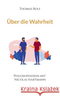 ?ber die Wahrheit: Philosophieren mit Nicolai Hartmann Thomas Rolf 9783759777393 Bod - Books on Demand