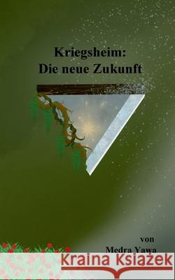 Kriegsheim: Die neue Zukunft Medra Yawa 9783759779724 Bod - Books on Demand