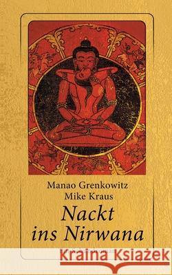 Nackt ins Nirwana: Ein Schundroman Manao Grenkowitz Mike Kraus 9783759780973