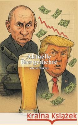 Aktuelle Biergedichte Alfred Reichel 9783759784247 Bod - Books on Demand