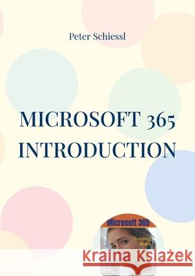Microsoft 365 Introduction: Training Book With Many Exercises Peter Schiessl 9783759792686
