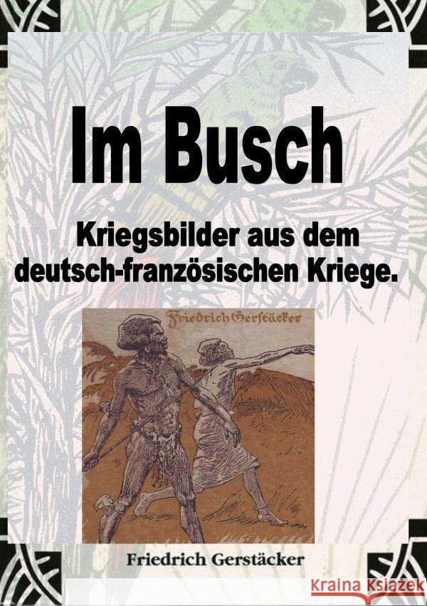 Im Busch / Kriegsbilder aus dem dt.-franz. Krieg Gerstäcker, Friedrich 9783759802385 epubli