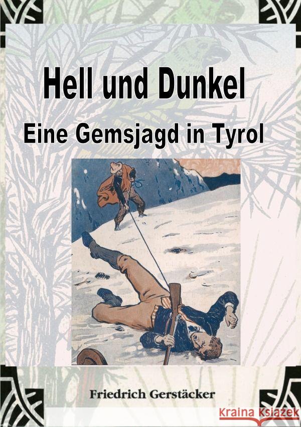 Hell und Dunkel. Eine Gemsjagd in Tyrol. Gerstäcker, Friedrich 9783759802392 epubli