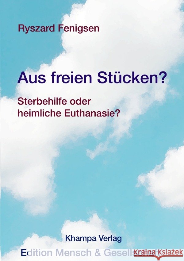 Aus freien Stücken? Sterbehilfe oder heimliche Euthanasie? Fenigsen, Ryszard 9783759803801