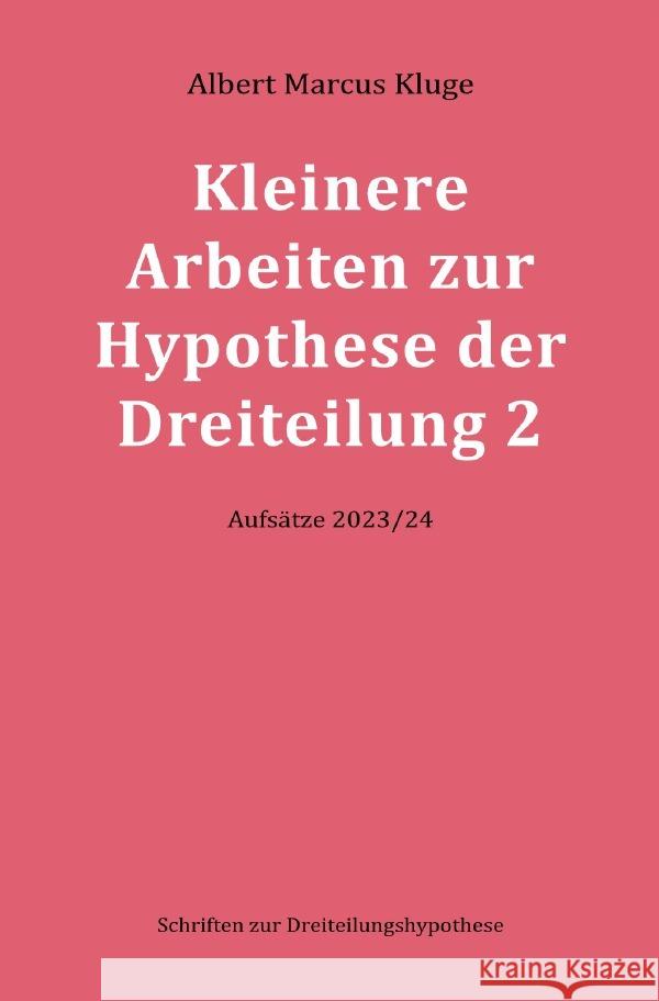 Kleinere Arbeiten zur Hypothese der Dreiteilung 2 Kluge, Albert Marcus 9783759804839