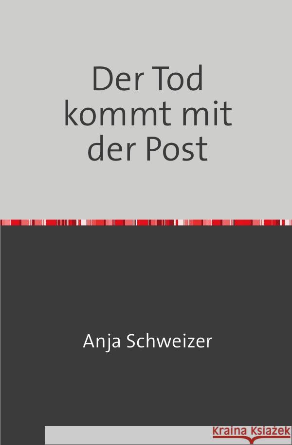 Der Tod kommt mit der Post Schweizer, Anja 9783759805300