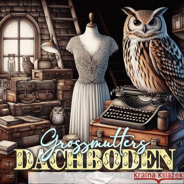 Grossmutters Dachboden Malbuch für Erwachsene Publishing, Monsoon, Grafik, Musterstück 9783759805324 epubli