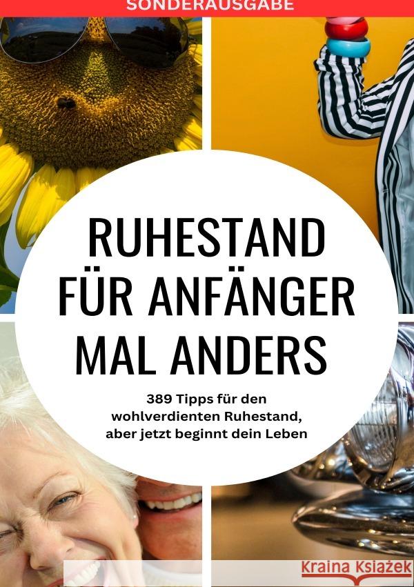 RUHESTAND für Anfänger mal anders - 389 Tipps für den wohlverdienten Ruhestand, aber jetzt beginnt dein Leben - SONDERAUSGABE MIT REISEZIELEN IN ÖSTERREICH Müller, Tobias Heinrich 9783759806796