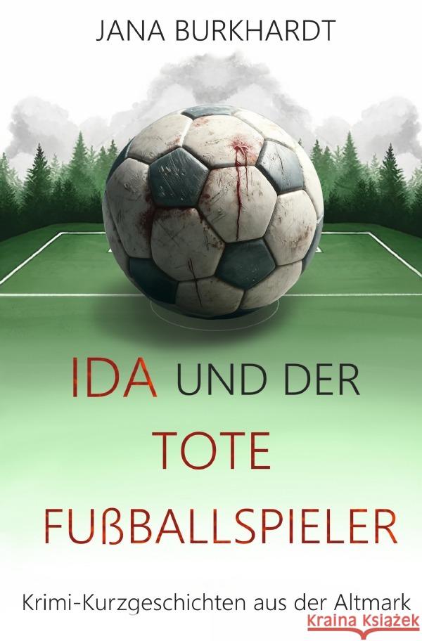 Ida und der tote Fußballspieler Burkhardt, Jana 9783759807212 epubli