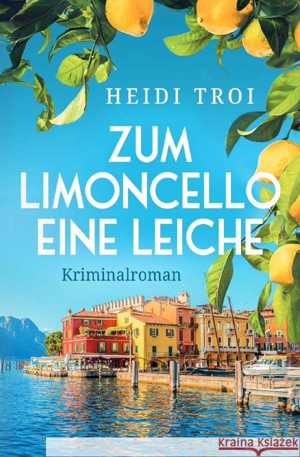 Zum Limoncello eine Leiche Troi, Heidi 9783759810045