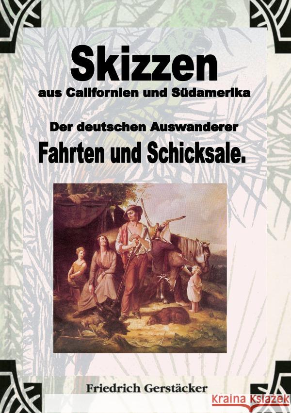 Skizzen aus Californien und Südamerika. Der deutschen Auswanderer Fahrten und Schicksale Gerstäcker, Friedrich 9783759810229 epubli