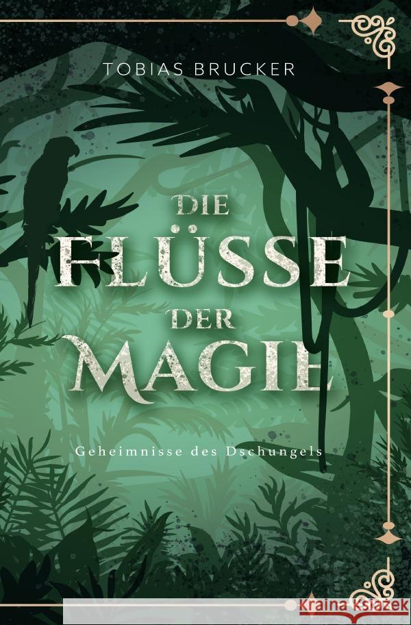 Die Flüsse der Magie: Geheimnisse des Dschungels Brucker, Tobias 9783759810380