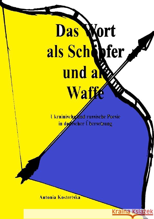 Das Wort als Schöpfer und als Waffe Kostretska, Antonia 9783759814357