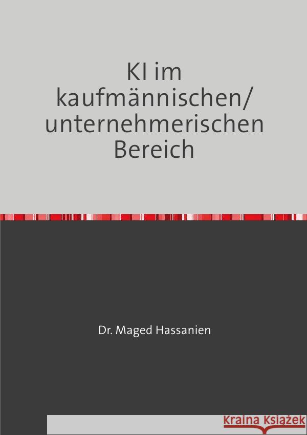 KI im kaufmännischen/unternehmerischen Bereich Hassanien, Dr. Maged 9783759815934