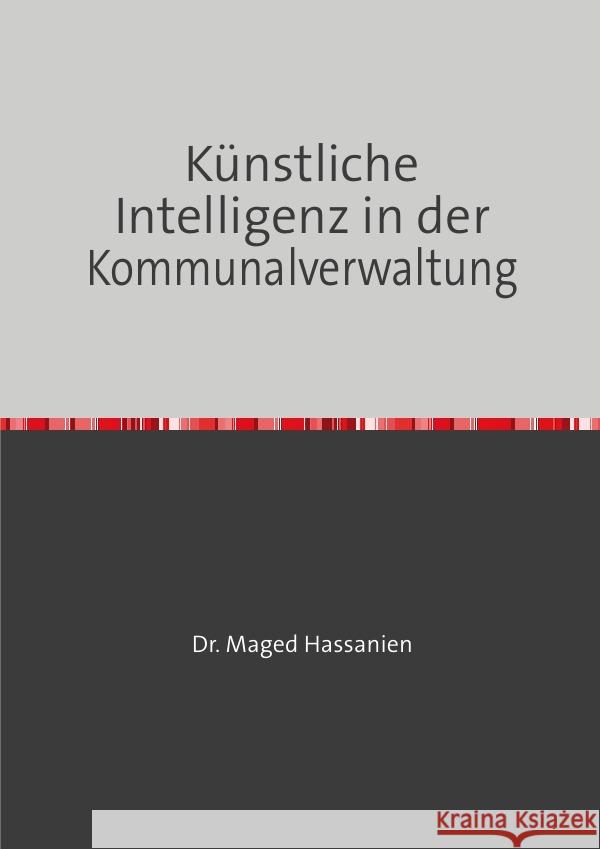 Künstliche Intelligenz in der Kommunalverwaltung Hassanien, Dr. Maged 9783759816016