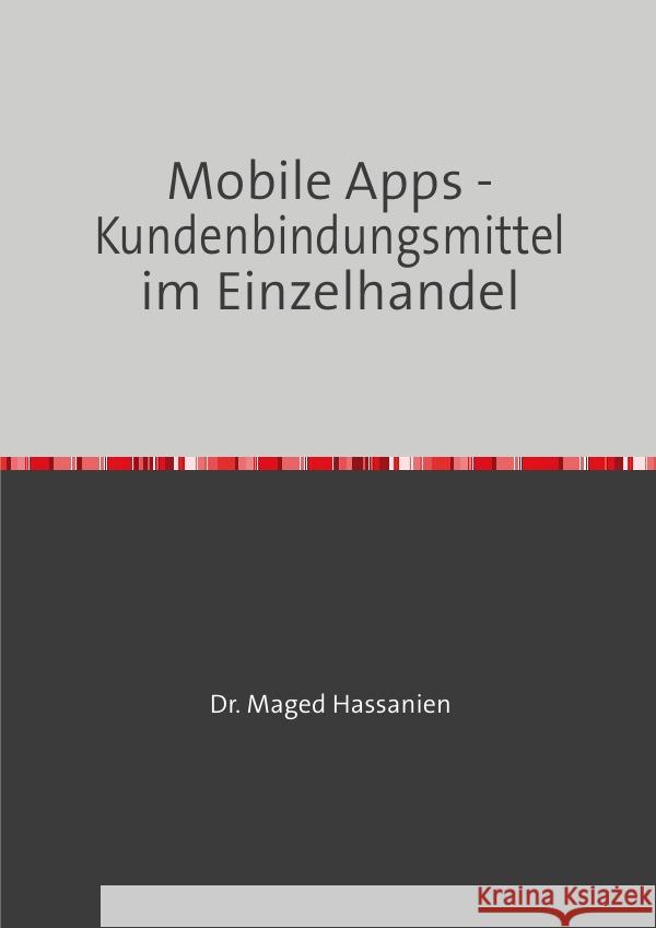 Mobile Apps - Kundenbindungsmittel im Einzelhandel Hassanien, Dr. Maged 9783759816368