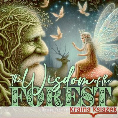 The Wisdom of the Forest Coloring Book for Adults: Whimsical Forest Coloring Book Forest Animals Coloring Book Trees Gnomes Elves Fairies Coloring Boo Monsoon Publishing 9783759818164 Monsoon Publishing LLC Sonja LIDL Info@monsoo