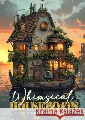 Whimsical Houseboats Coloring Book for Adults: Whimsical Houses Coloring Book Grayscale Fairy Houses Coloring Book Houseboat Monsoon Publishing 9783759819727 Monsoon Publishing LLC Sonja LIDL Info@monsoo