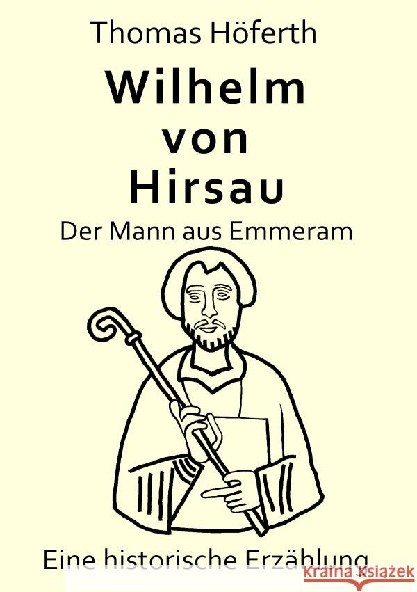 Wilhelm von Hirsau - Der Mann aus Emmeram Höferth, Thomas 9783759820730 epubli